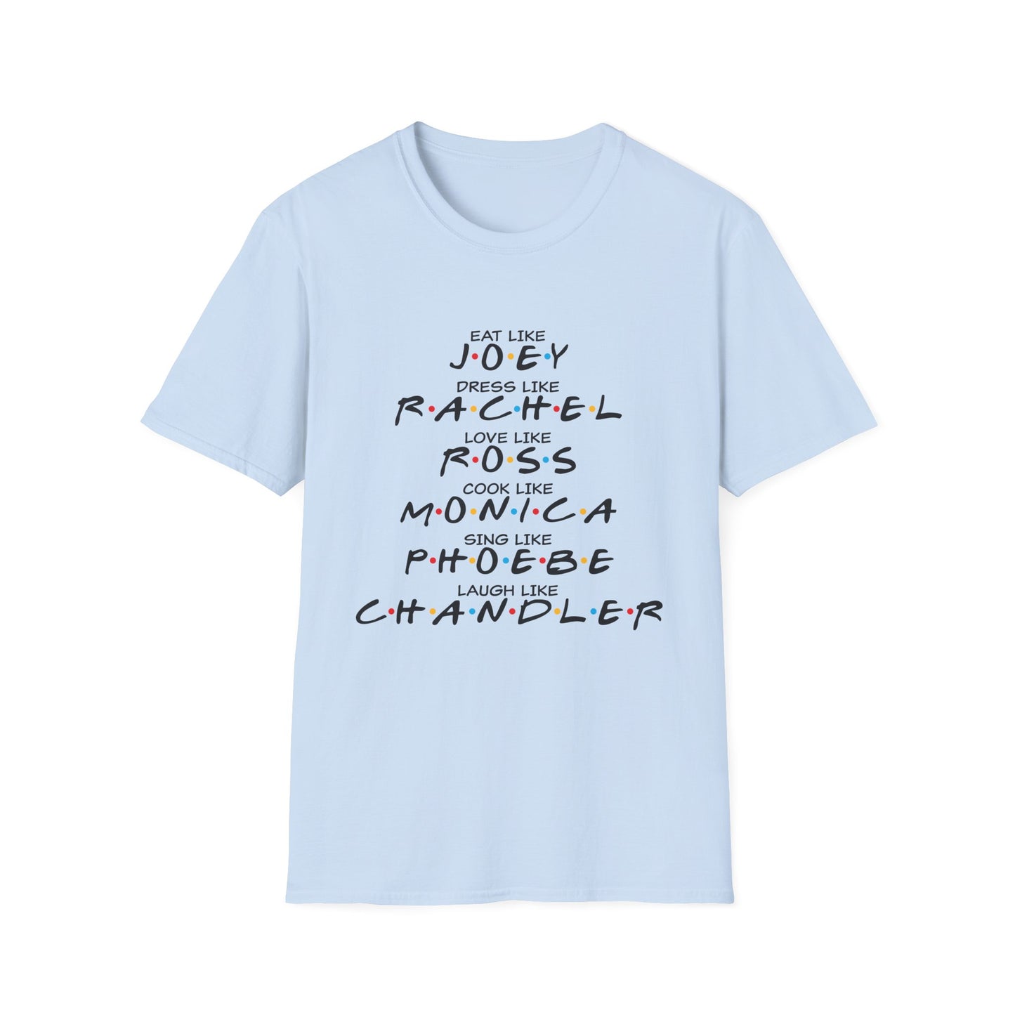 Friends TV Show Inspired Graphic T-Shirt — "Eat Like Joey, Dress Like Rachel"