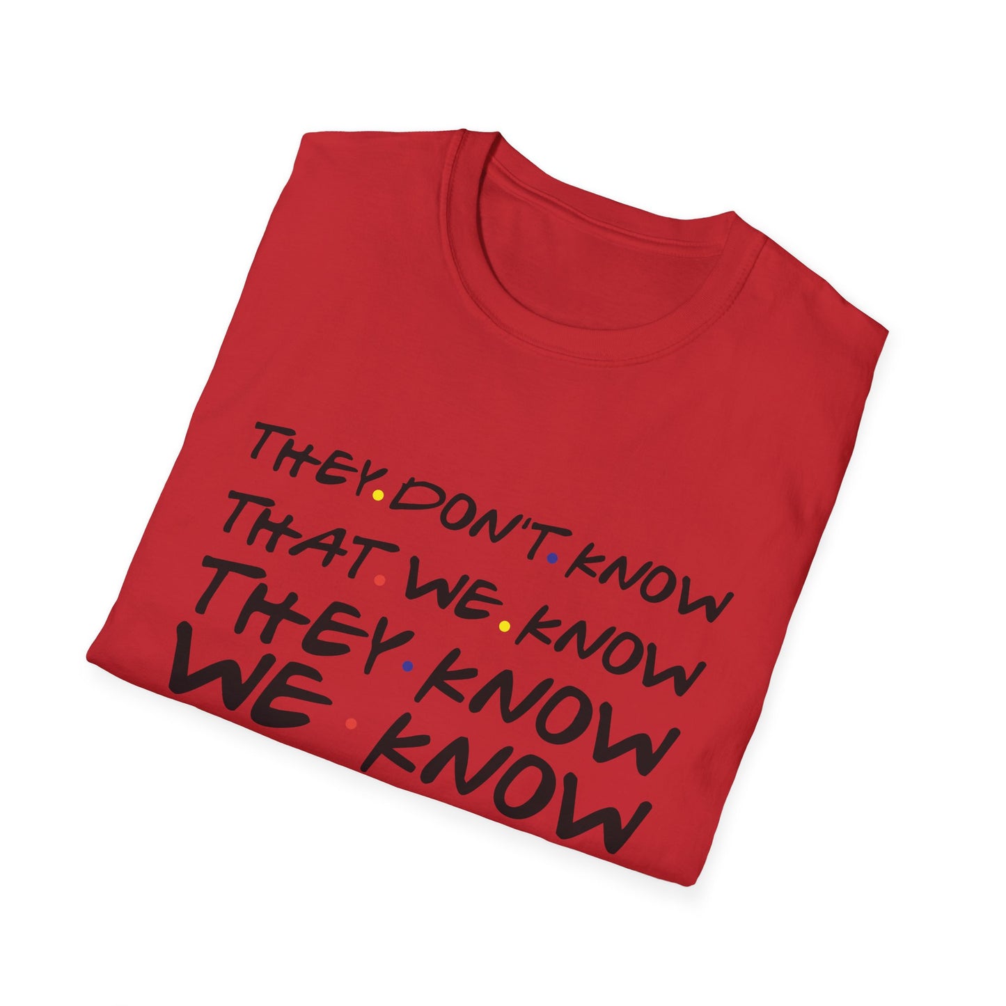 They Don’t Know We Know T-Shirt — Funny Secret Quote Tee