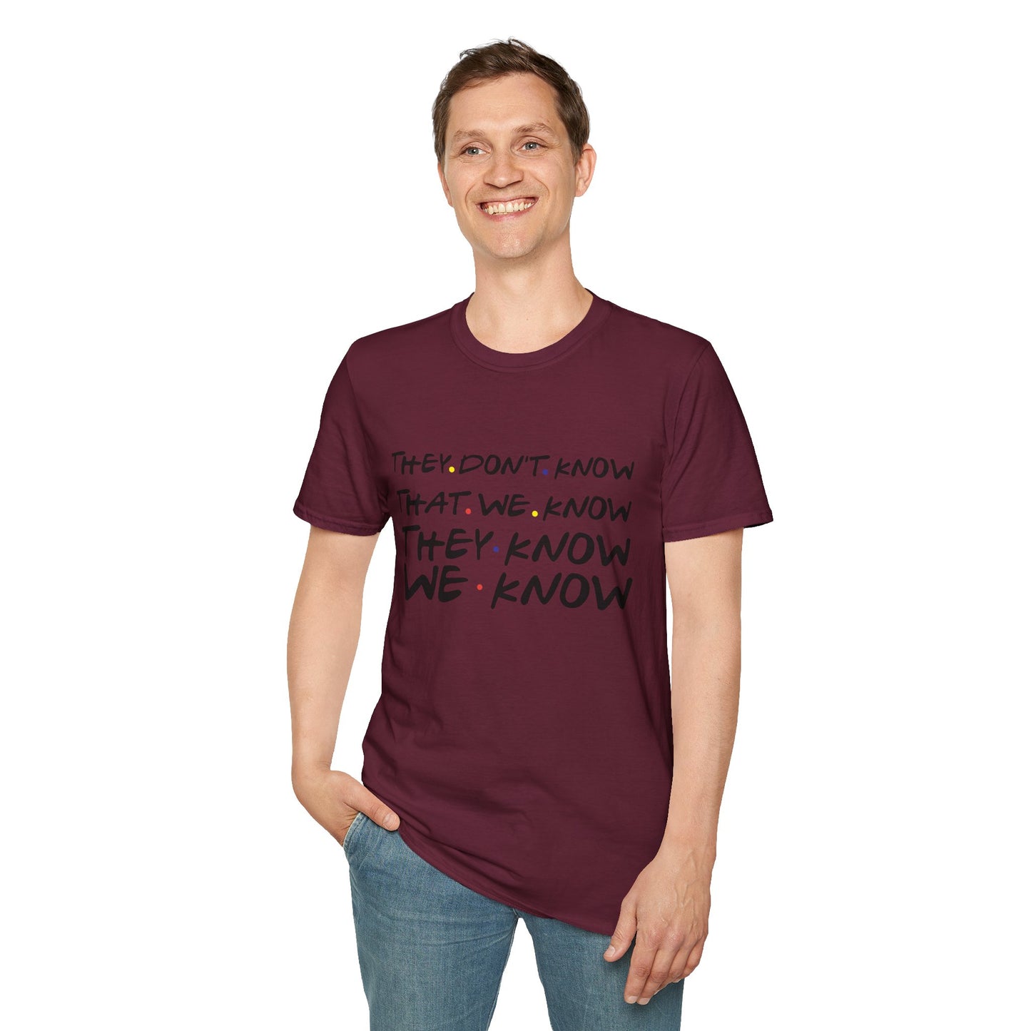 They Don’t Know We Know T-Shirt — Funny Secret Quote Tee