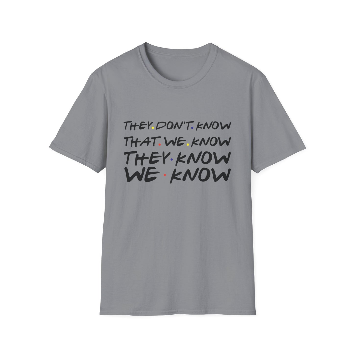 They Don’t Know We Know T-Shirt — Funny Secret Quote Tee