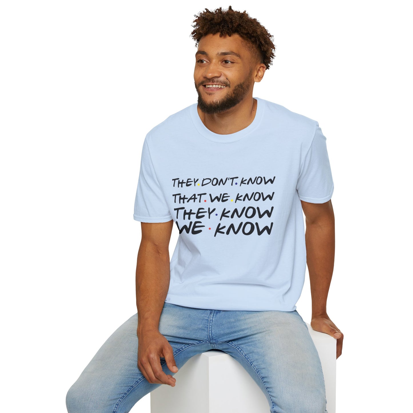 They Don’t Know We Know T-Shirt — Funny Secret Quote Tee