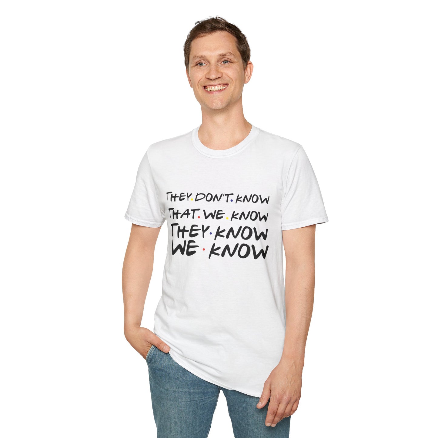 They Don’t Know We Know T-Shirt — Funny Secret Quote Tee