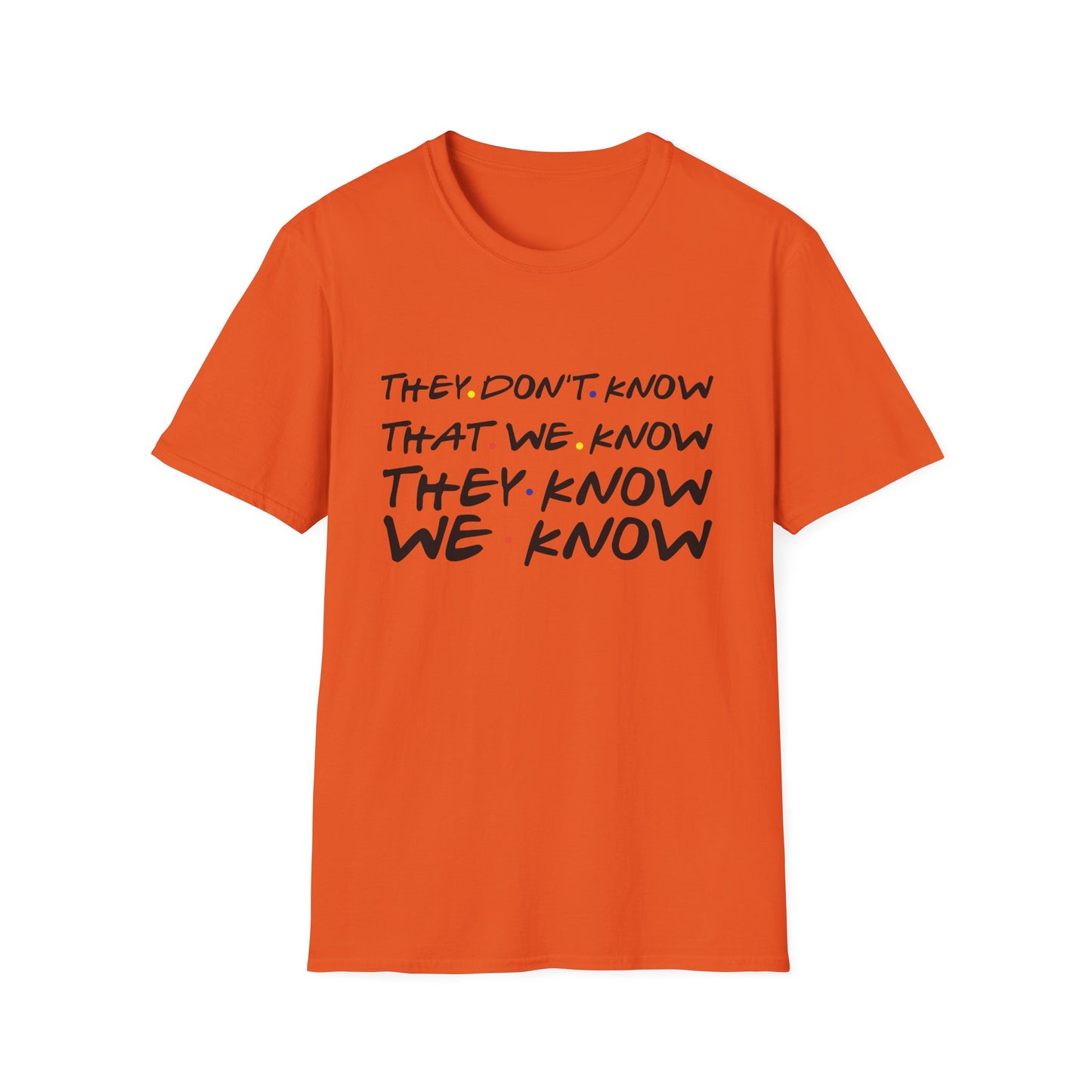 They Don’t Know We Know T-Shirt — Funny Secret Quote Tee