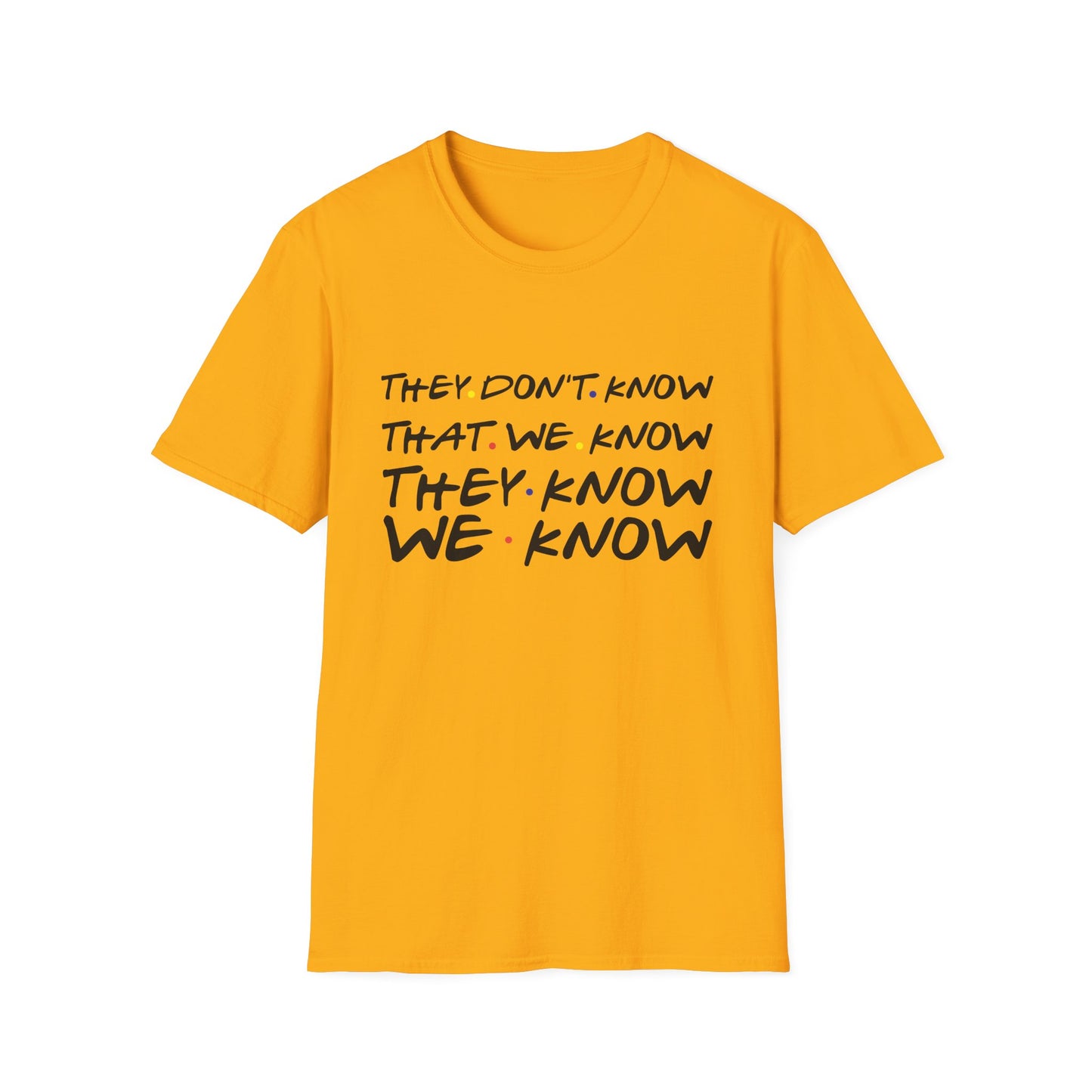 They Don’t Know We Know T-Shirt — Funny Secret Quote Tee