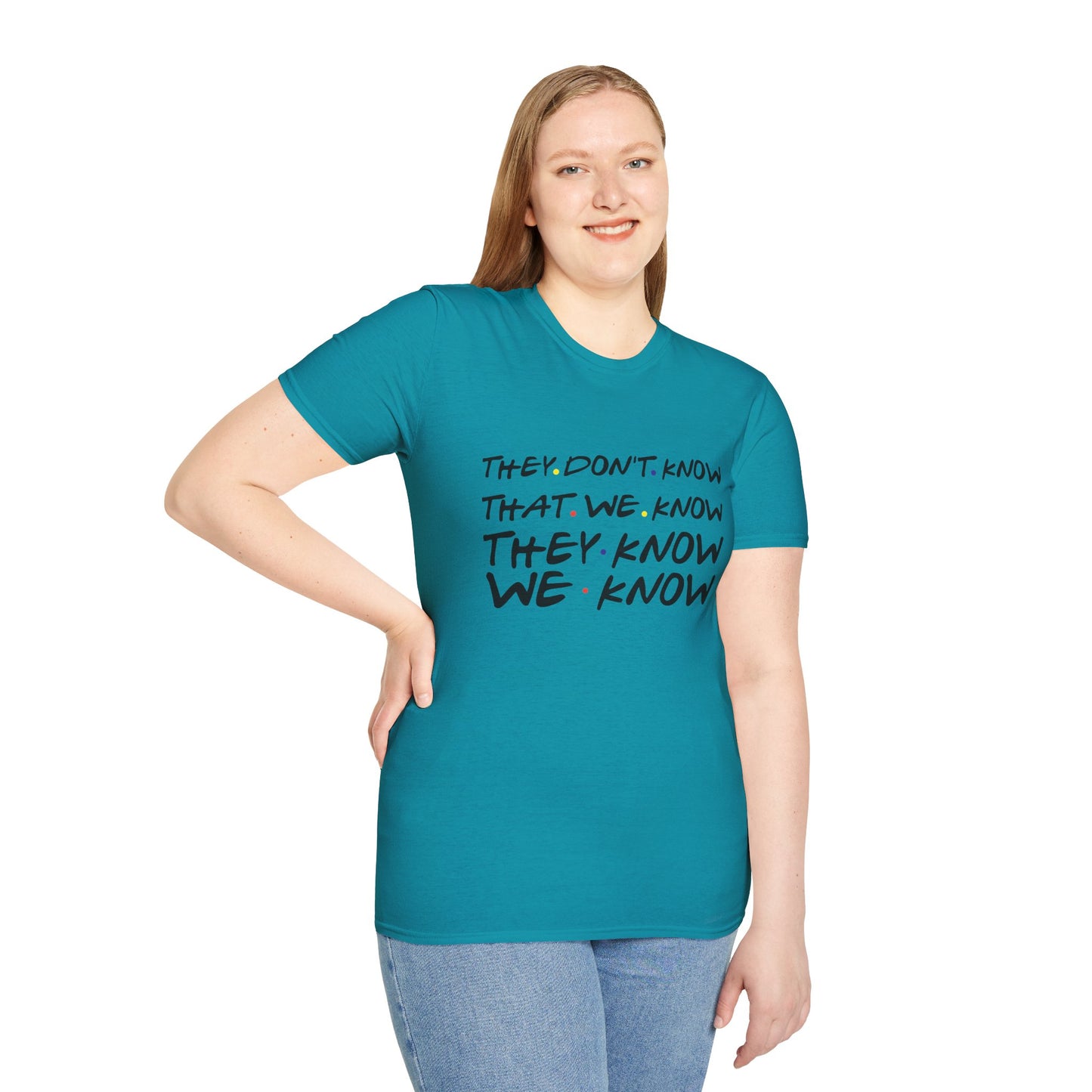 They Don’t Know We Know T-Shirt — Funny Secret Quote Tee