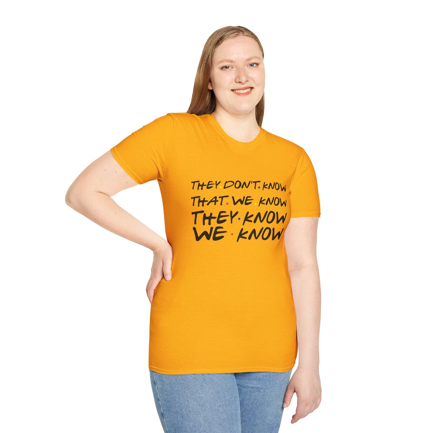 They Don’t Know We Know T-Shirt — Funny Secret Quote Tee