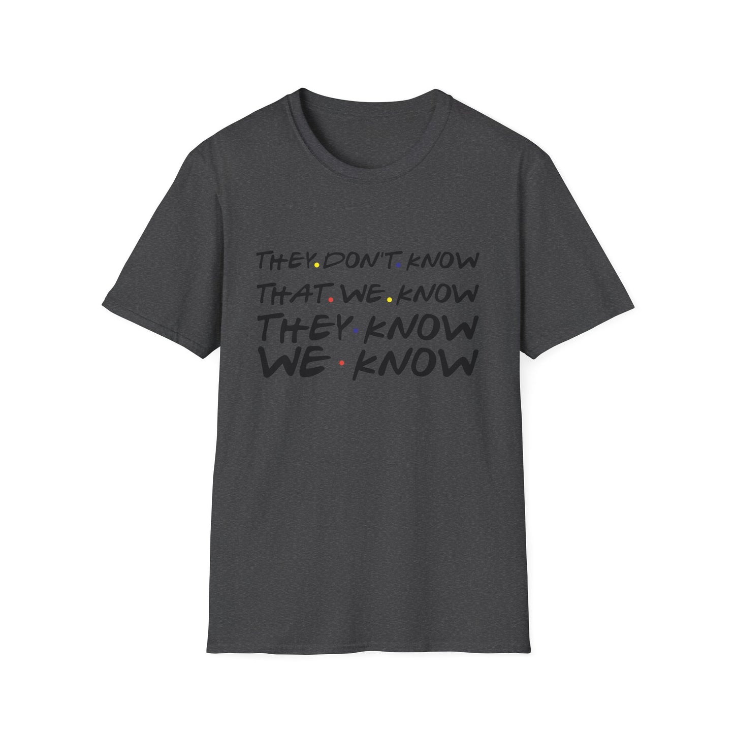 They Don’t Know We Know T-Shirt — Funny Secret Quote Tee