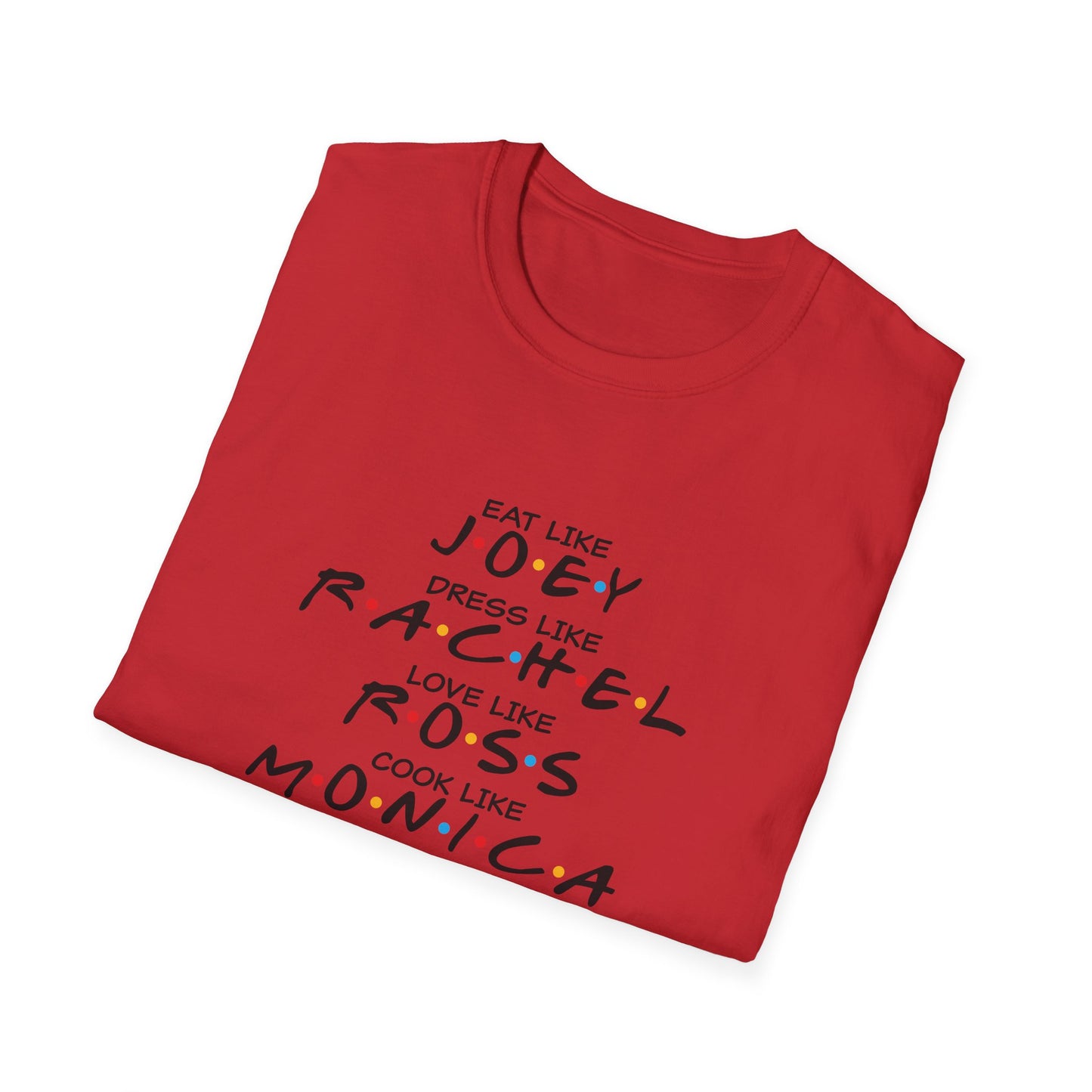Friends TV Show Inspired Graphic T-Shirt — "Eat Like Joey, Dress Like Rachel"