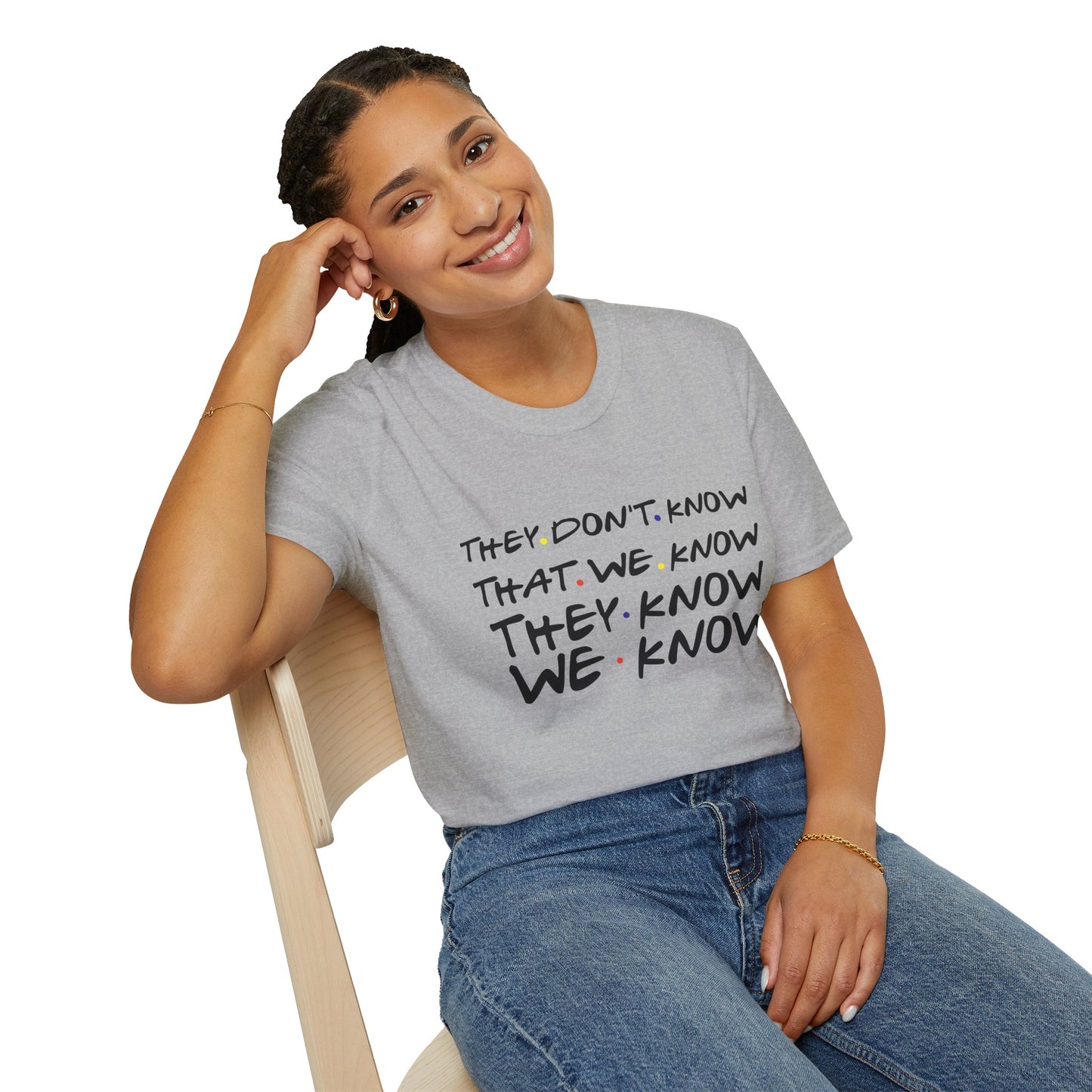 They Don’t Know We Know T-Shirt — Funny Secret Quote Tee