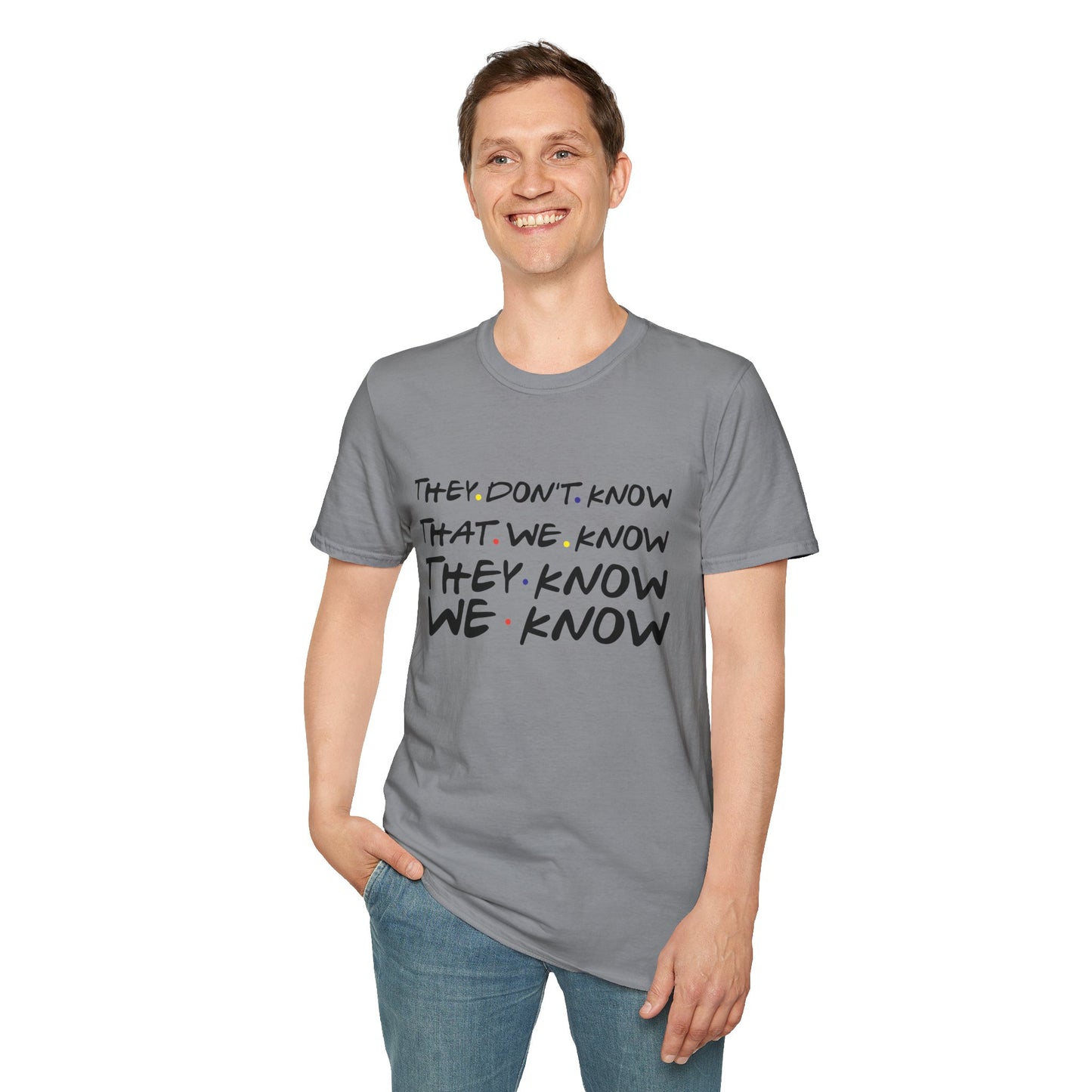 They Don’t Know We Know T-Shirt — Funny Secret Quote Tee