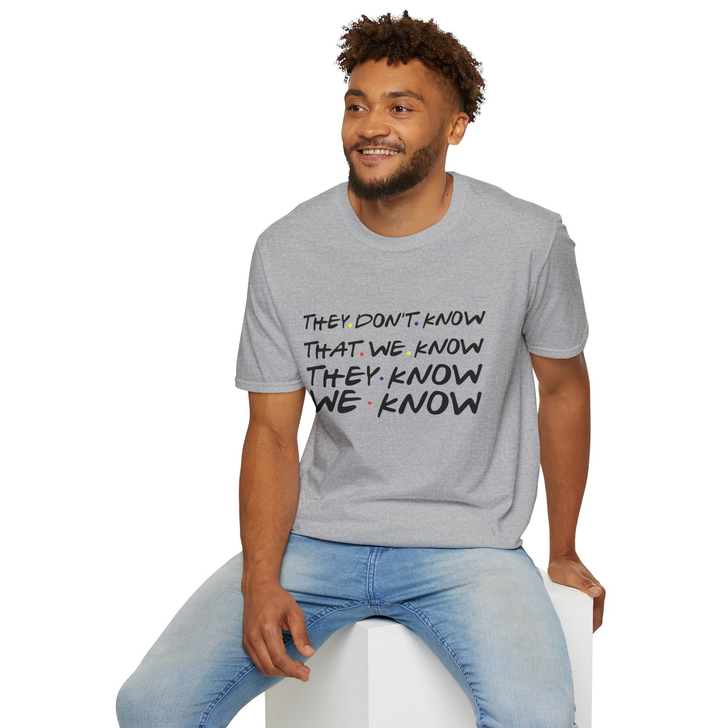 They Don’t Know We Know T-Shirt — Funny Secret Quote Tee