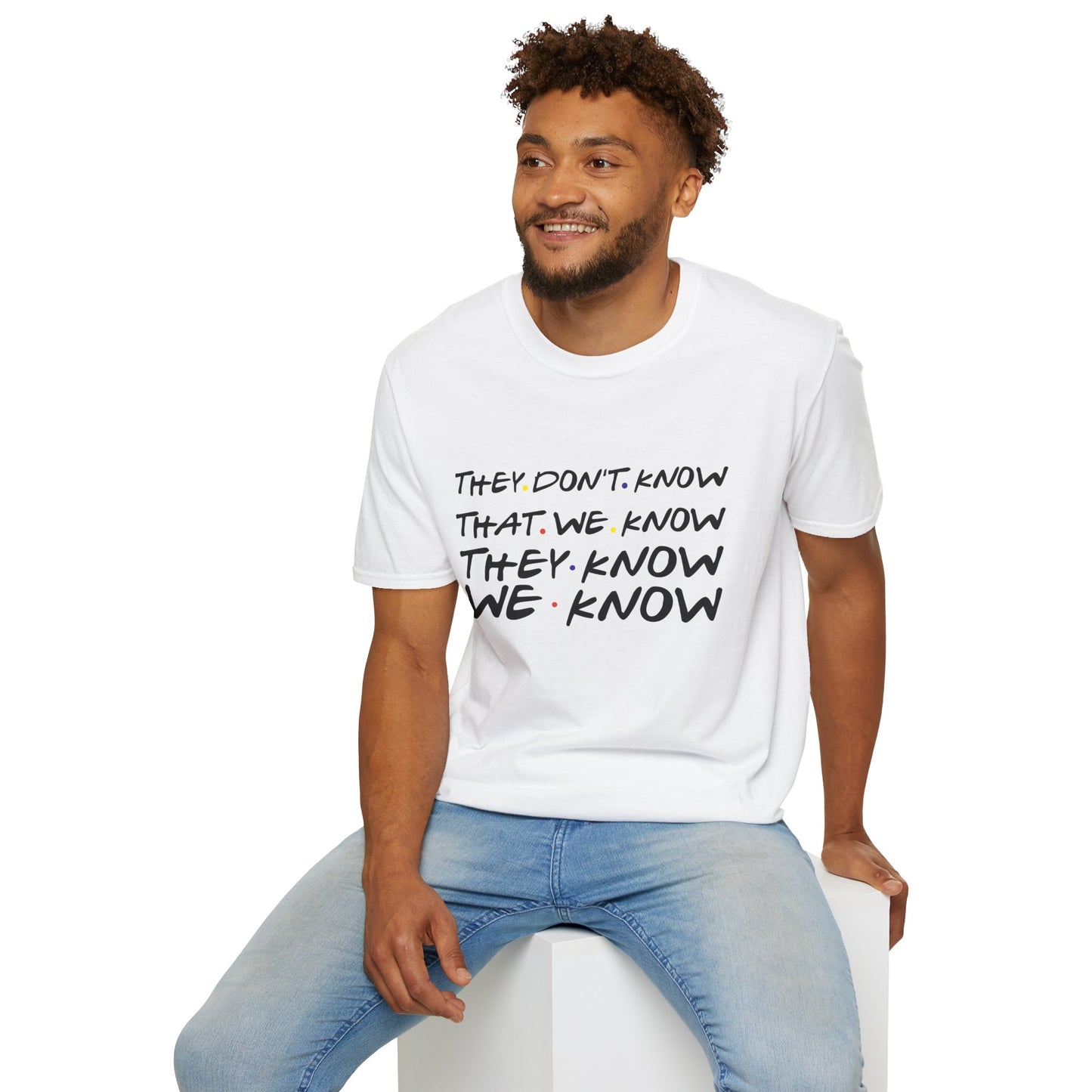 They Don’t Know We Know T-Shirt — Funny Secret Quote Tee
