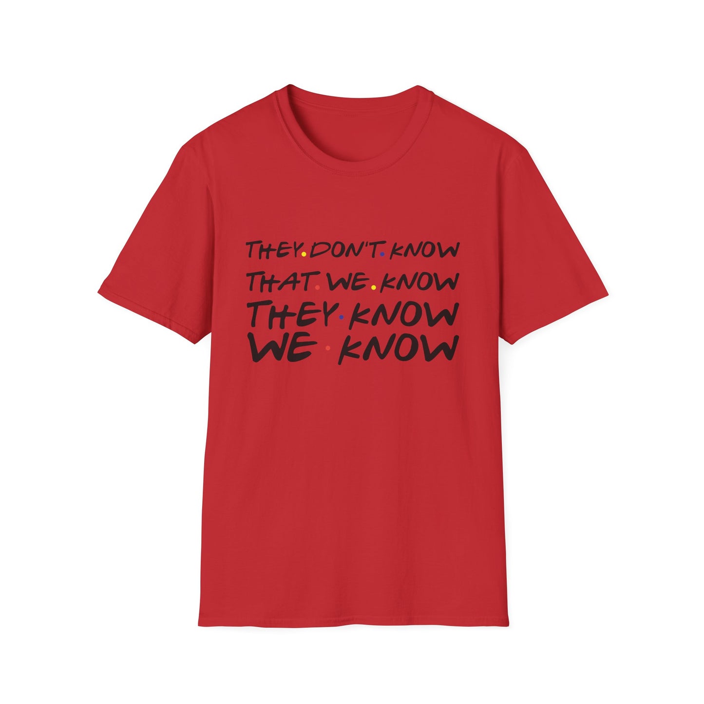 They Don’t Know We Know T-Shirt — Funny Secret Quote Tee