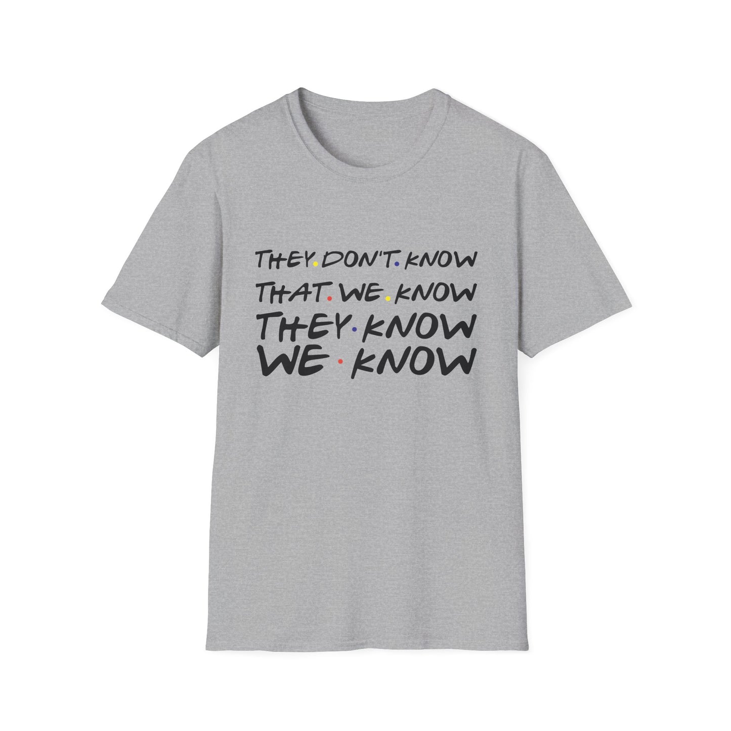 They Don’t Know We Know T-Shirt — Funny Secret Quote Tee