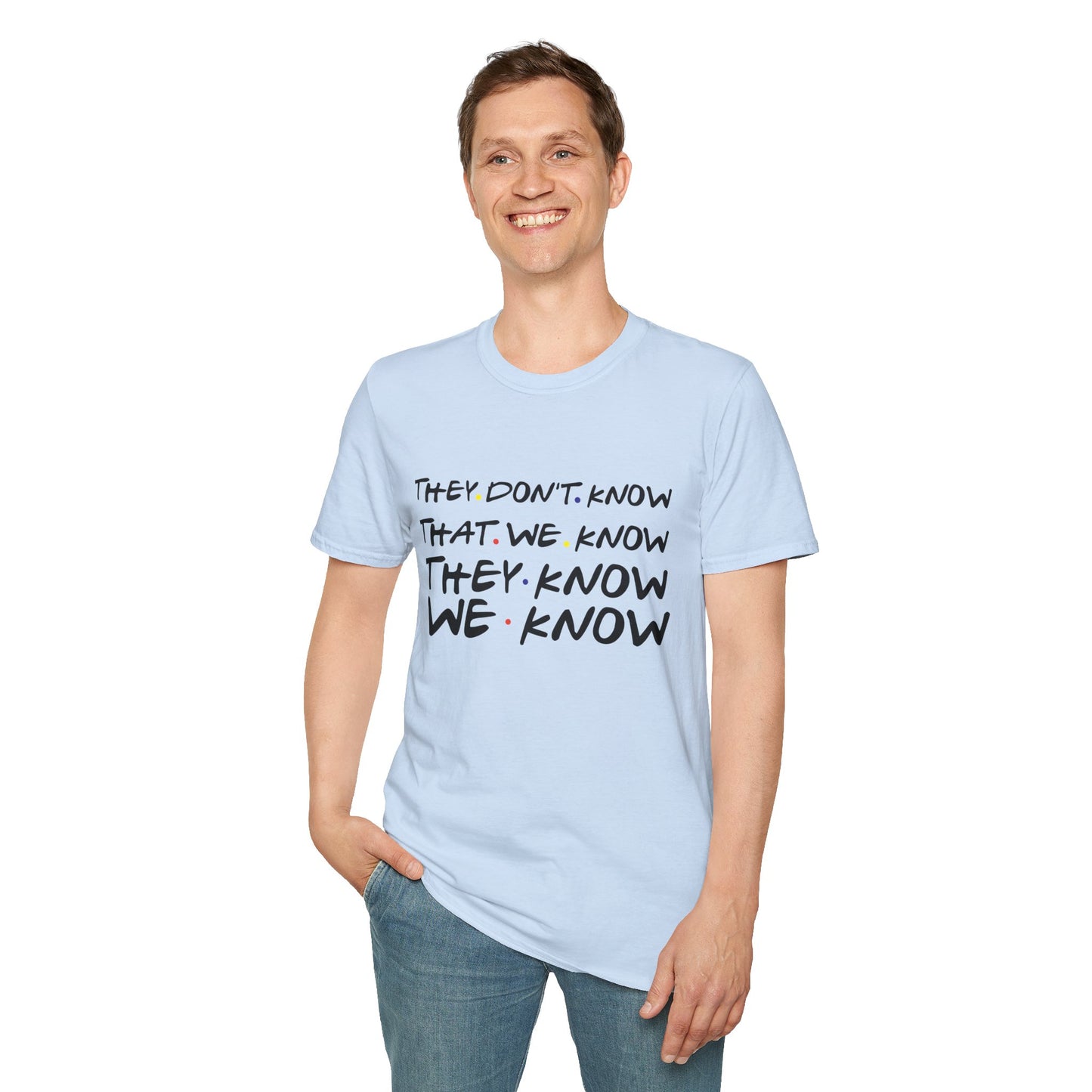 They Don’t Know We Know T-Shirt — Funny Secret Quote Tee
