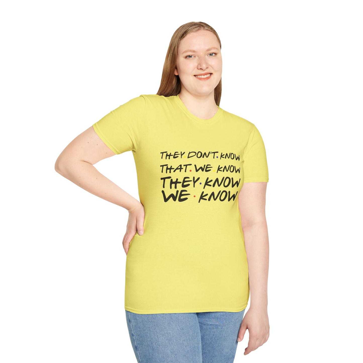 They Don’t Know We Know T-Shirt — Funny Secret Quote Tee