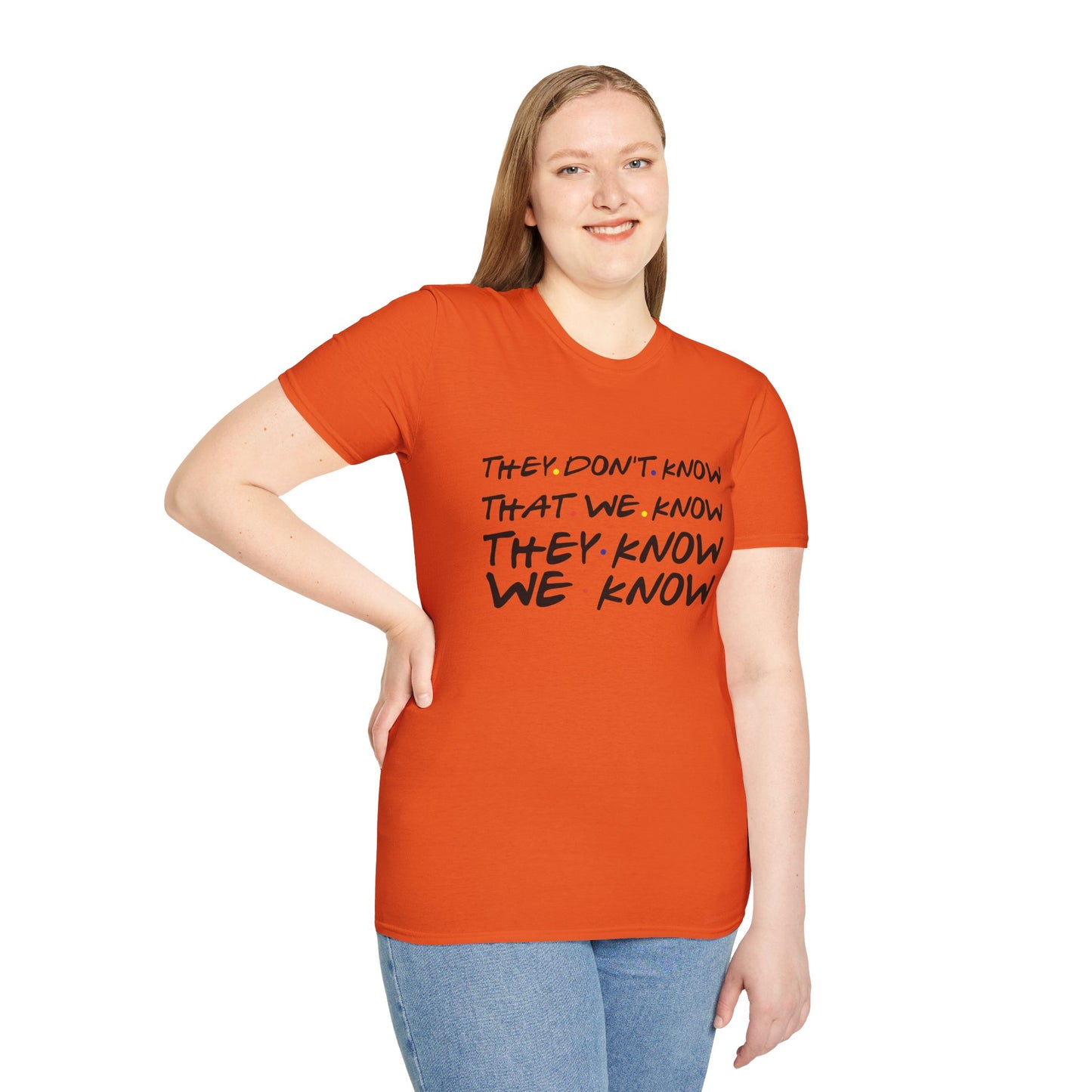 They Don’t Know We Know T-Shirt — Funny Secret Quote Tee