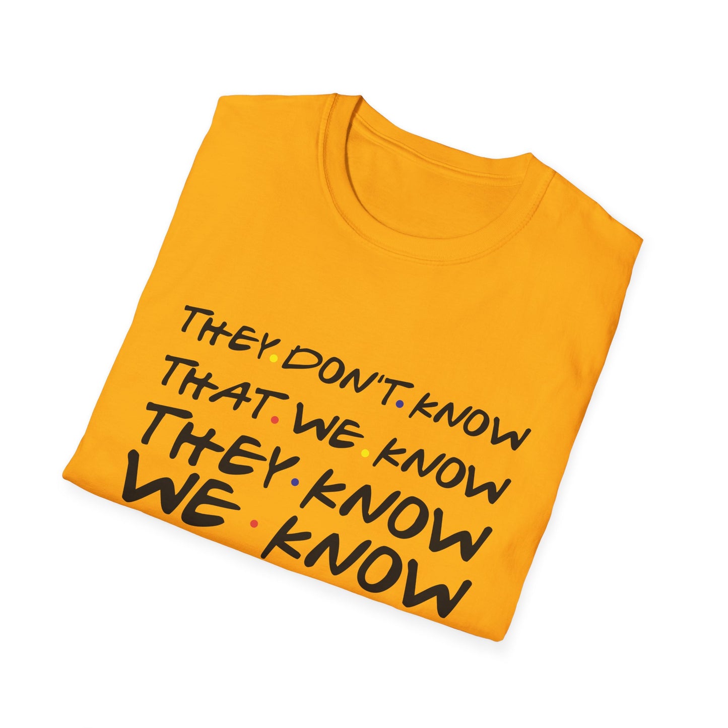 They Don’t Know We Know T-Shirt — Funny Secret Quote Tee