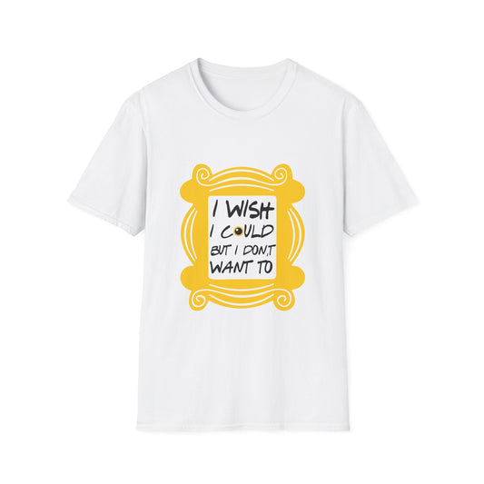 Funny 'I Wish I Could But I Don't Want To' T-Shirt